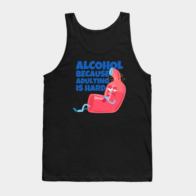 Alcohol Because Adulting Is Hard Tank Top by ricricswert